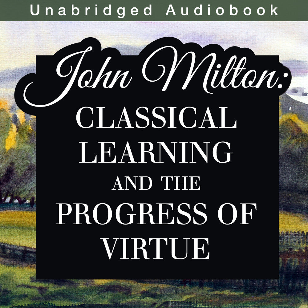John Milton: Classical Learning and the Progress of Virtue (Audiobook)
