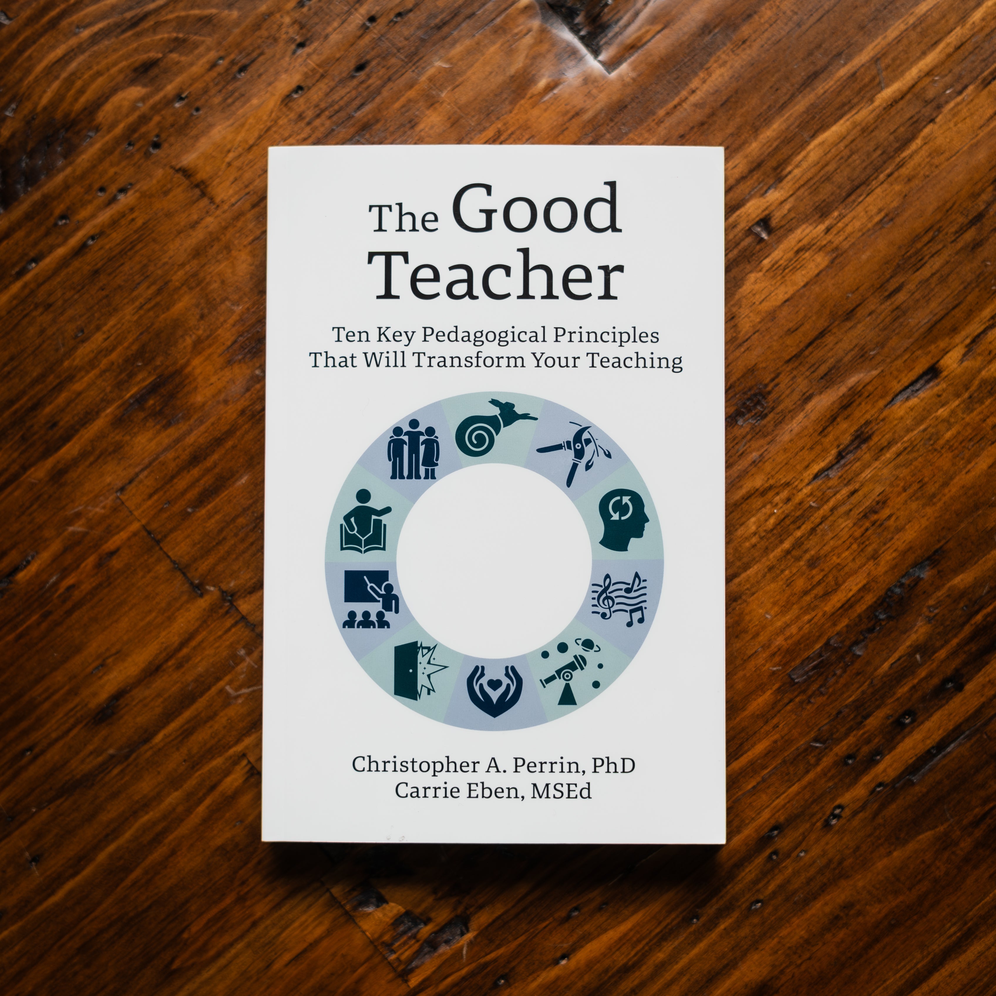 The Good Teacher: Ten Key Pedagogical Principles That Will Transform Your Teaching