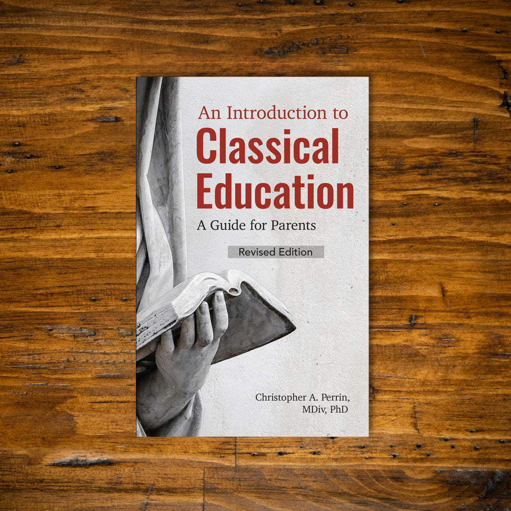 An Introduction to Classical Education: A Guide for Parents