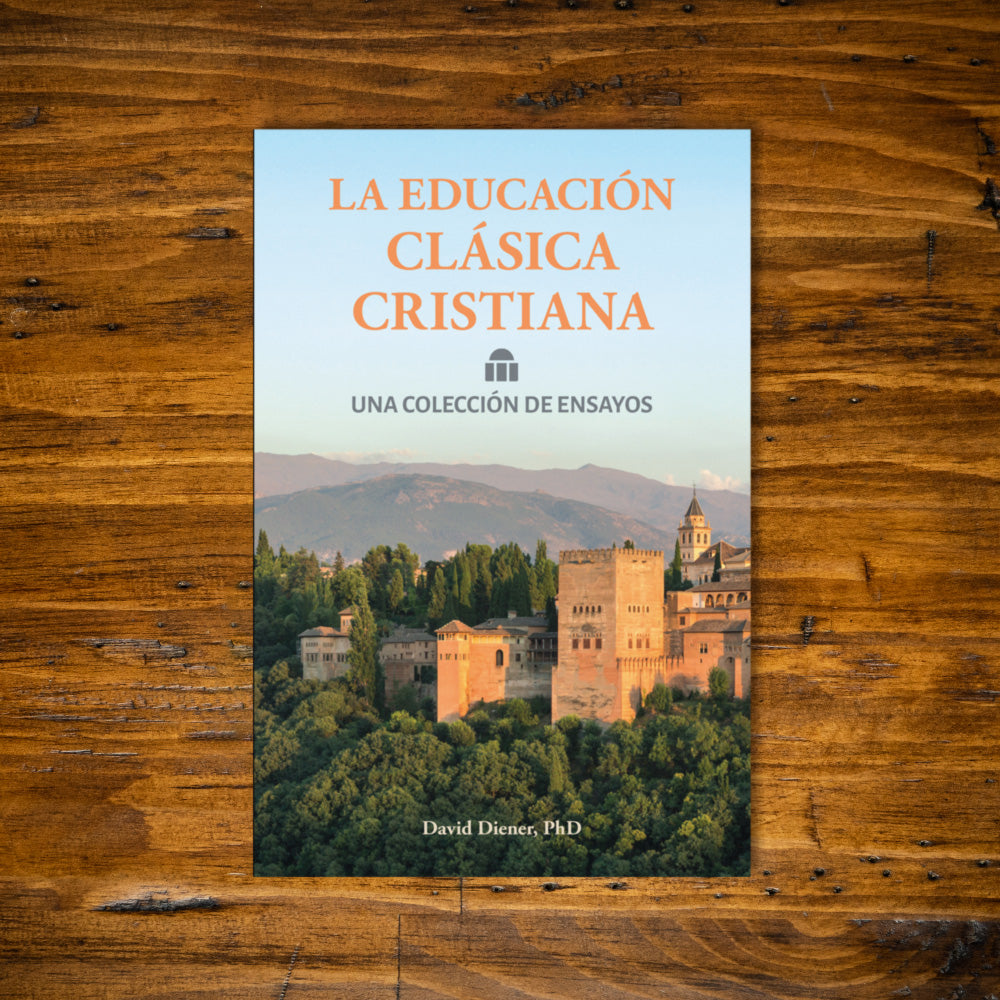 La educación clásica Cristiana: Una colección de ensayos