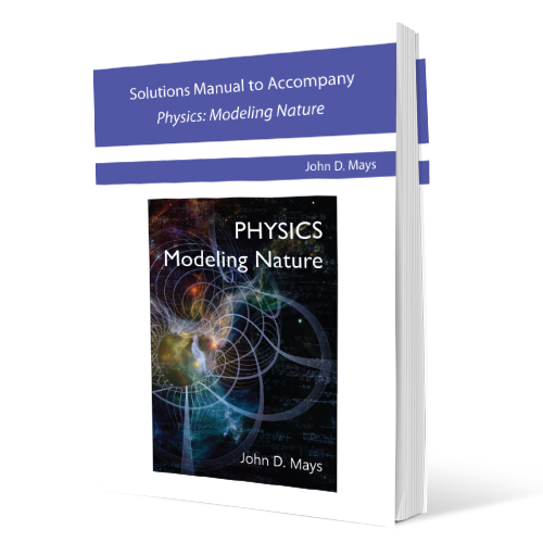 Solutions Manual to Accompany Physics: Modeling Nature
