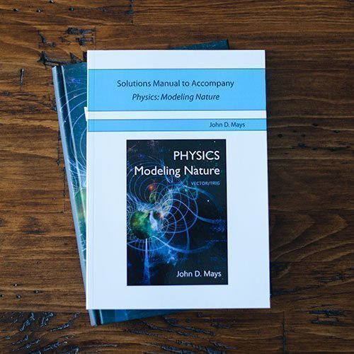 Solutions Manual to Accompany Physics: Modeling Nature