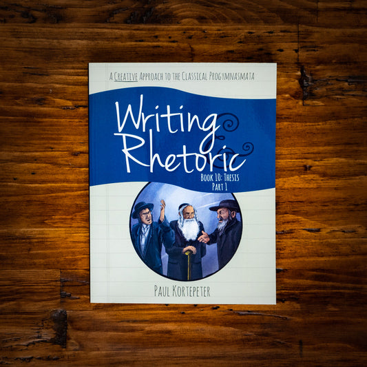 Writing & Rhetoric Book 10: Thesis Part 1 (Student Edition)