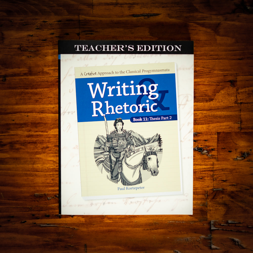 Writing & Rhetoric Book 11: Thesis Part 2 Teacher's Edition